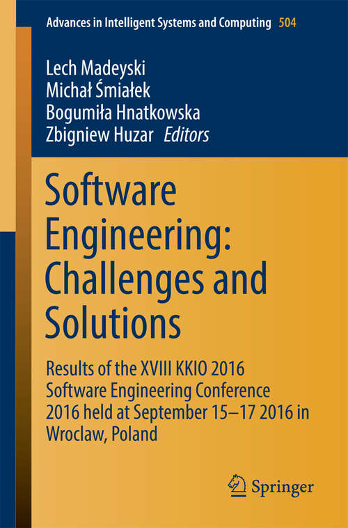 Book cover of Software Engineering: Results of the XVIII KKIO 2016 Software Engineering Conference 2016 held at September 15-17 2016 in Wroclaw, Poland (Advances in Intelligent Systems and Computing #504)