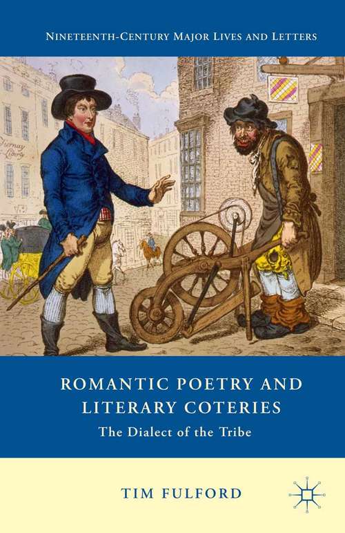 Book cover of Romantic Poetry and Literary Coteries: The Dialect of the Tribe (1st ed. 2015) (Nineteenth-Century Major Lives and Letters)