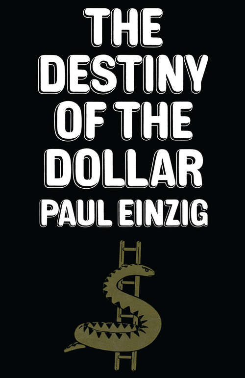 Book cover of The Destiny of the Dollar: (pdf) (1st ed. 1972)