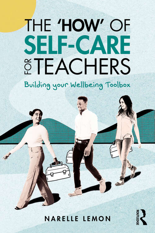 Book cover of The ‘How’ of Self-Care for Teachers: Building your Wellbeing Toolbox