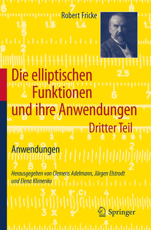 Book cover of Die elliptischen Funktionen und ihre Anwendungen: Dritter Teil: Anwendungen (2012)