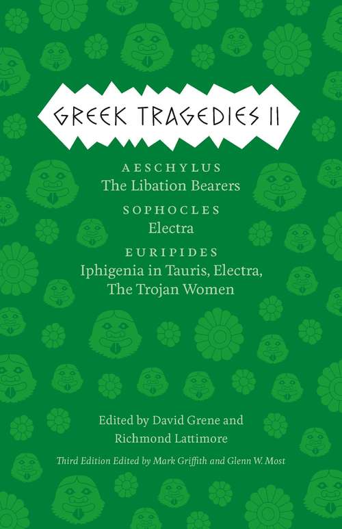 Book cover of Greek Tragedies 2: Aeschylus: The Libation Bearers; Sophocles: Electra; Euripides: Iphigenia among the Taurians, Electra, The Trojan Women (3)