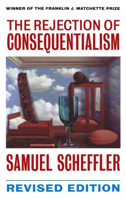 Book cover of The Rejection of Consequentialism: A Philosophical Investigation of the Considerations Underlying Rival Moral Conceptions (Clarendon Paperbacks)