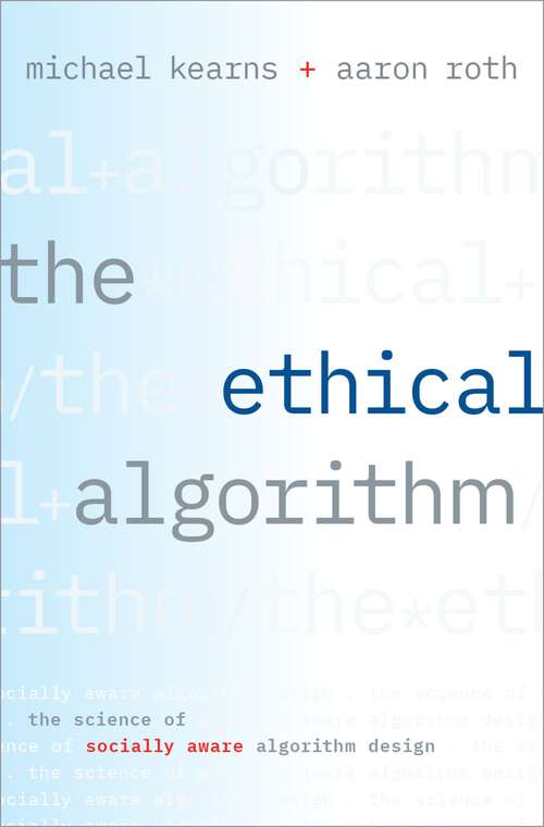 Book cover of The Ethical Algorithm: The Science of Socially Aware Algorithm Design