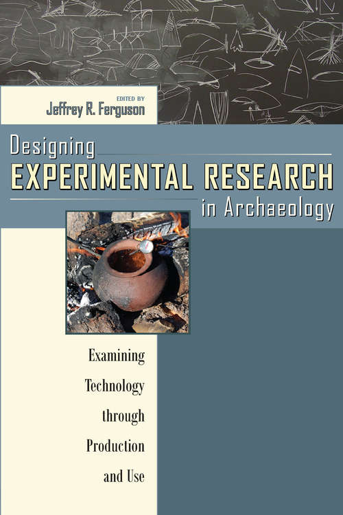 Book cover of Designing Experimental Research in Archaeology: Examining Technology through Production and Use