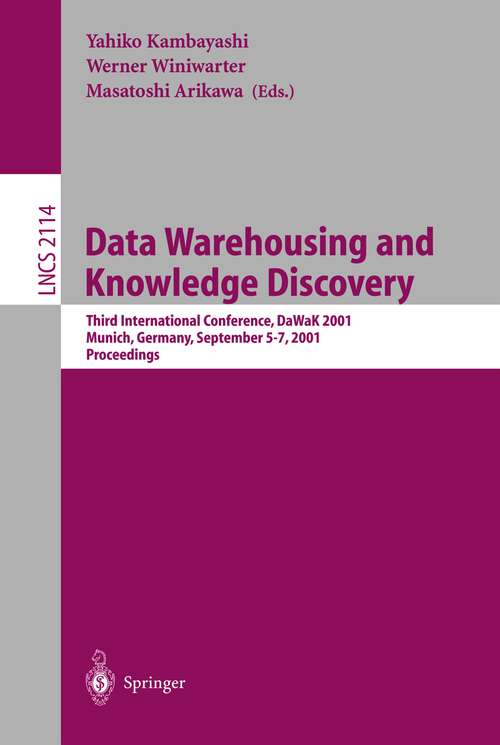 Book cover of Data Warehousing and Knowledge Discovery: Third International Conference, DaWaK 2001 Munich, Germany September 5-7, 2001 Proceedings (2001) (Lecture Notes in Computer Science #2114)