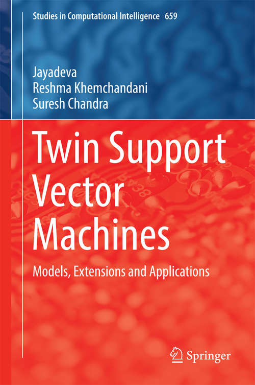 Book cover of Twin Support Vector Machines: Models, Extensions and Applications (Studies in Computational Intelligence #659)