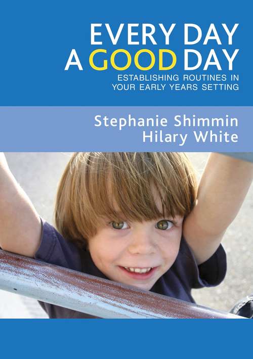 Book cover of Every Day a Good Day: Establishing Routines in Your Early Years Setting (PDF)