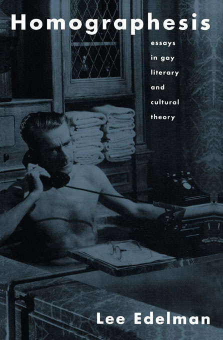 Book cover of Homographesis: Essays in Gay Literary and Cultural Theory