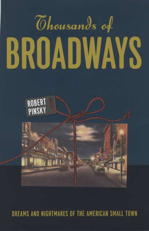 Book cover of Thousands of Broadways: Dreams and Nightmares of the American Small Town (The Rice University Campbell Lectures)