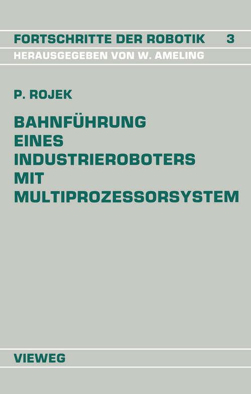 Book cover of Bahnführung Eines Industrieroboters mit Multiprozessorsystem (1989) (Fortschritte der Robotik)