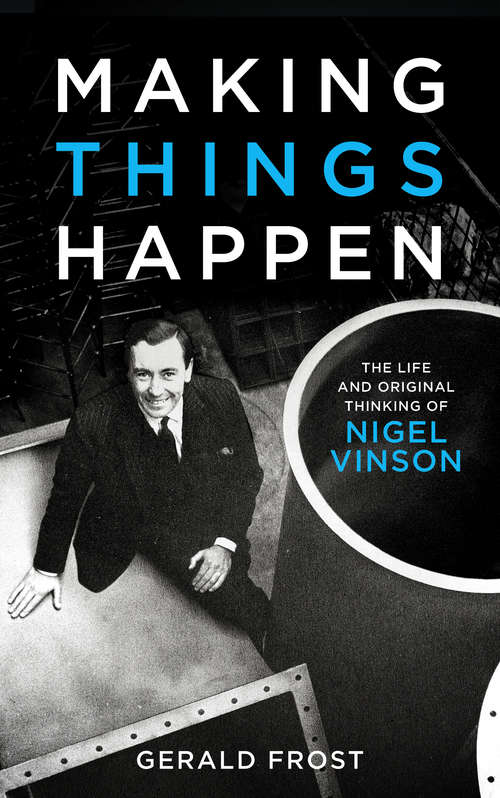 Book cover of Making Things Happen: The Life and Original Thinking of Nigel Vinson