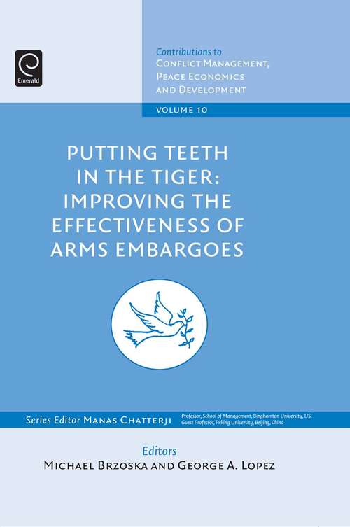 Book cover of Putting Teeth in the Tiger: Improving the Effectiveness of Arms Embargoes (Contributions to Conflict Management, Peace Economics and Development #10)
