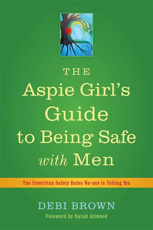 Book cover of The Aspie Girl's Guide to Being Safe with Men: The Unwritten Safety Rules No-one is Telling You