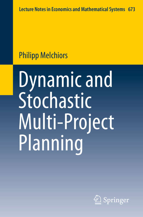 Book cover of Dynamic and Stochastic Multi-Project Planning (2015) (Lecture Notes in Economics and Mathematical Systems #673)