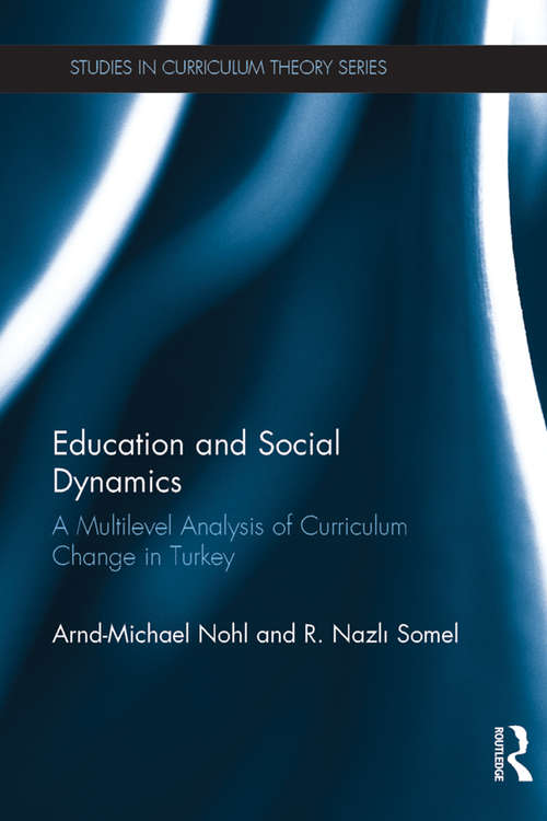 Book cover of Education and Social Dynamics: A Multilevel Analysis of Curriculum Change in Turkey (Studies in Curriculum Theory Series)