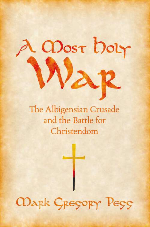 Book cover of A Most Holy War: The Albigensian Crusade and the Battle for Christendom (Pivotal Moments in World History)