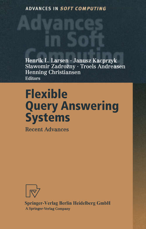 Book cover of Flexible Query Answering Systems: Recent Advances Proceedings of the Fourth International Conference on Flexible Query Answering Systems, FQAS’ 2000, October 25–28, 2000, Warsaw, Poland (2001) (Advances in Intelligent and Soft Computing #7)