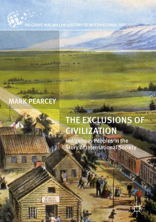 Book cover of The Exclusions of Civilization: Indigenous Peoples in the Story of International Society (1st ed. 2016) (The Palgrave Macmillan History of International Thought)