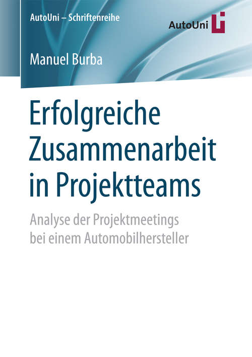 Book cover of Erfolgreiche Zusammenarbeit in Projektteams: Analyse der Projektmeetings bei einem Automobilhersteller (1. Aufl. 2018) (AutoUni – Schriftenreihe #107)