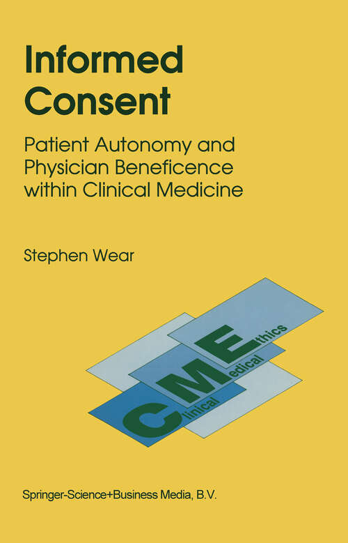 Book cover of Informed Consent: Patient Autonomy and Physician Beneficence within Clinical Medicine (1993) (Clinical Medical Ethics #4)