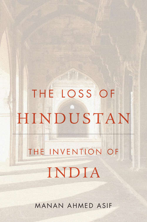 Book cover of The Loss of Hindustan: The Invention Of India