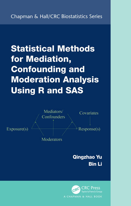 Book cover of Statistical Methods for Mediation, Confounding and Moderation Analysis Using R and SAS (Chapman & Hall/CRC Biostatistics Series)