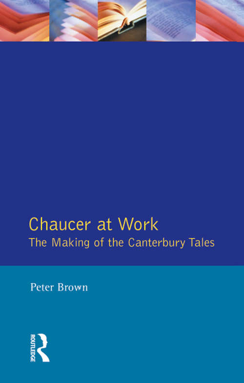 Book cover of Chaucer at Work: The Making of The Canterbury Tales