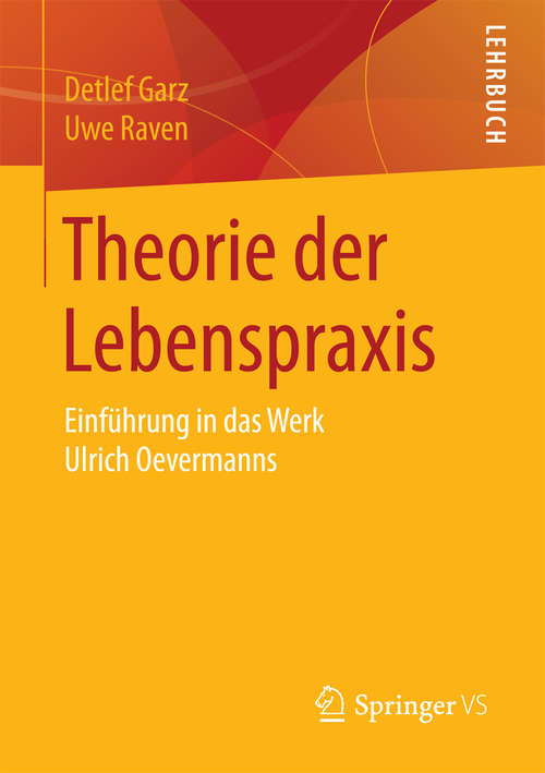Book cover of Theorie der Lebenspraxis: Einführung in das Werk Ulrich Oevermanns (2015)