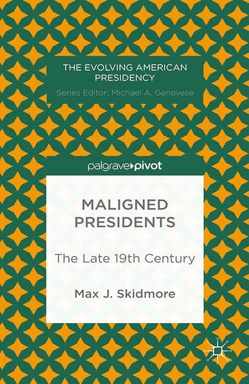 Book cover of Maligned Presidents: The Late 19th Century (2014) (The Evolving American Presidency)