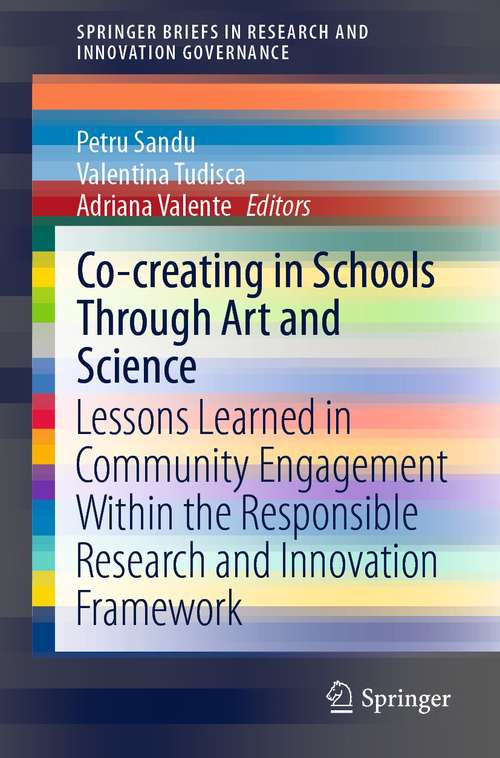 Book cover of Co-creating in Schools Through Art and  Science: Lessons Learned in Community Engagement Within the Responsible Research and Innovation Framework (1st ed. 2021) (SpringerBriefs in Research and Innovation Governance)