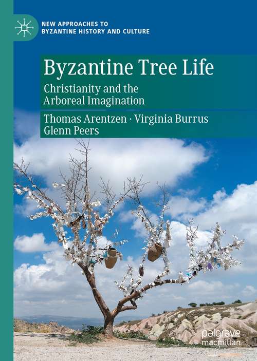 Book cover of Byzantine Tree Life: Christianity and the Arboreal Imagination (1st ed. 2021) (New Approaches to Byzantine History and Culture)