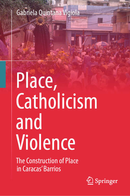 Book cover of Place, Catholicism and Violence: The Construction of Place in Caracas’ Barrios (2024)