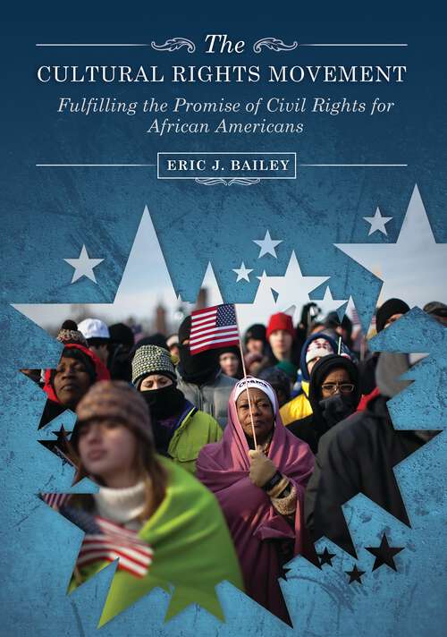 Book cover of The Cultural Rights Movement: Fulfilling the Promise of Civil Rights for African Americans