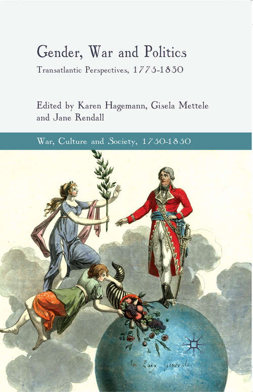 Book cover of Gender, War and Politics: Transatlantic Perspectives, 1775–1830 (2010) (War, Culture and Society, 1750 –1850)