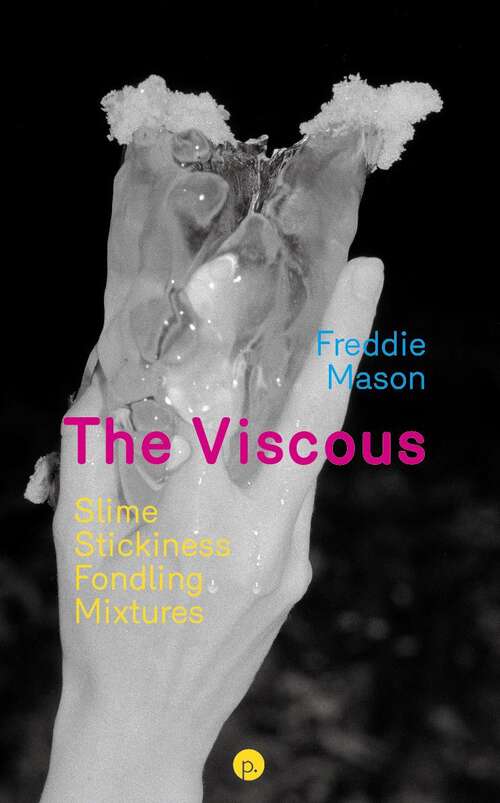 Book cover of The Viscous: Slime, Stickiness, Fondling, Mixtures
