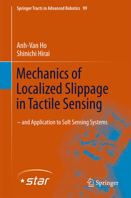 Book cover of Mechanics of Localized Slippage in Tactile Sensing: And Application to Soft Sensing Systems (2014) (Springer Tracts in Advanced Robotics #99)