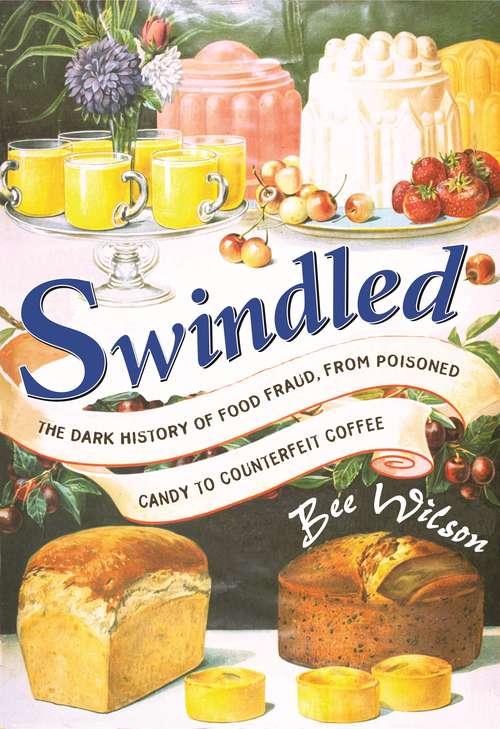 Book cover of Swindled: The Dark History of Food Fraud, from Poisoned Candy to Counterfeit Coffee