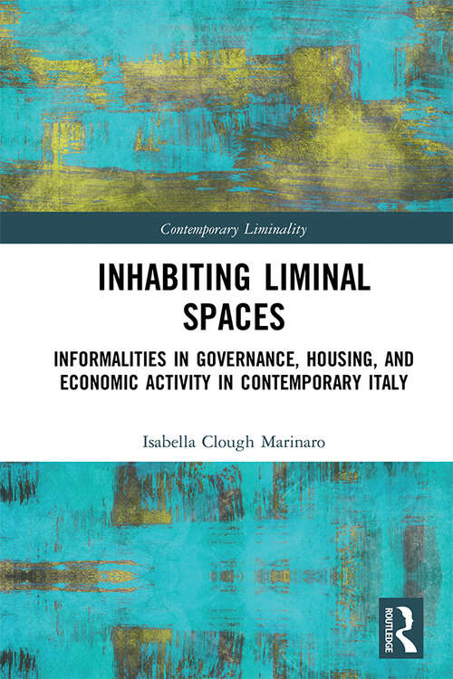 Book cover of Inhabiting Liminal Spaces: Informalities in Governance, Housing, and Economic Activity in Contemporary Italy (Contemporary Liminality)
