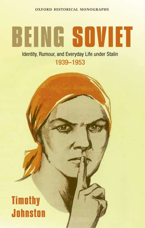 Book cover of Being Soviet: Identity, Rumour, And Everyday Life Under Stalin 1939-1953 (Oxford Historical Monographs)