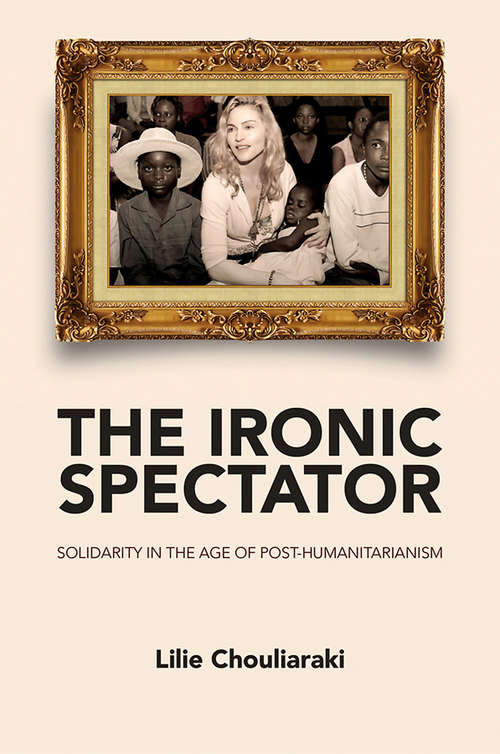 Book cover of The Ironic Spectator: Solidarity in the Age of Post-Humanitarianism