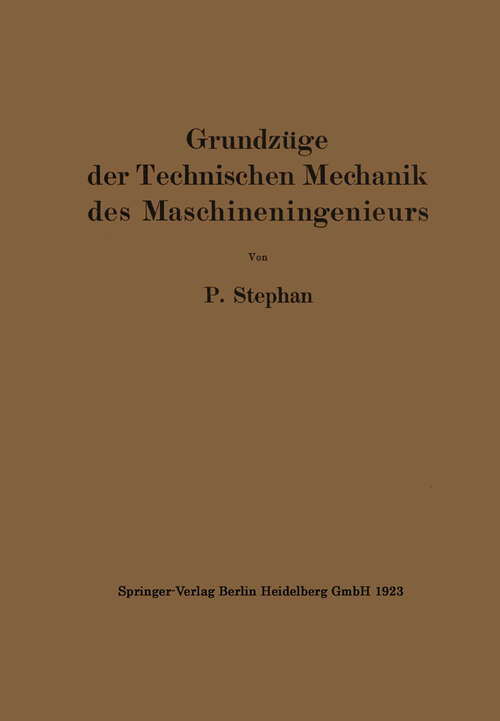 Book cover of Grundzüge der Technischen Mechanik des Maschineningenieurs: Ein Leitfaden für den Unterricht an maschinentechnischen Lehranstalten (1923)