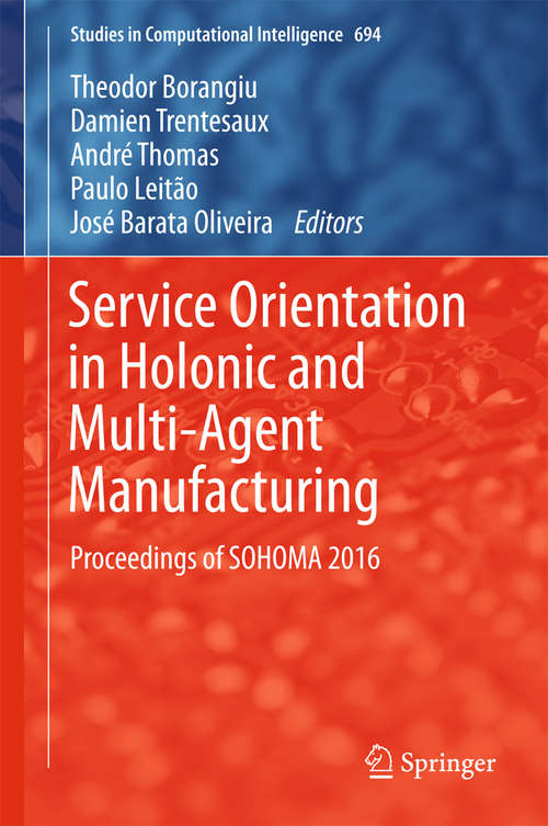 Book cover of Service Orientation in Holonic and Multi-Agent Manufacturing: Proceedings of SOHOMA 2016 (Studies in Computational Intelligence #694)