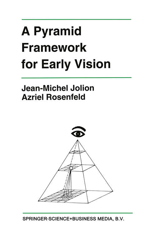 Book cover of A Pyramid Framework for Early Vision: Multiresolutional Computer Vision (1994) (The Springer International Series in Engineering and Computer Science #251)