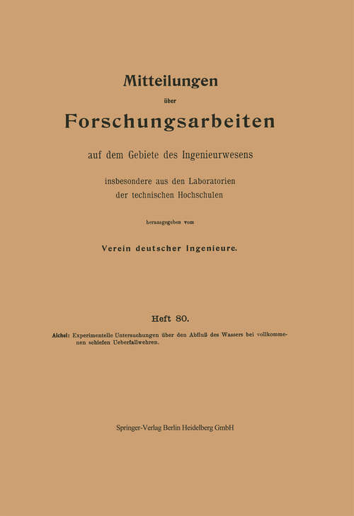 Book cover of Experimentelle Untersuchungen über den Abfluß des Wassers bei vollkommenen schiefen Ueberfallwehren (1910) (Forschungsarbeiten auf dem Gebiete des Ingenieurwesens #80)