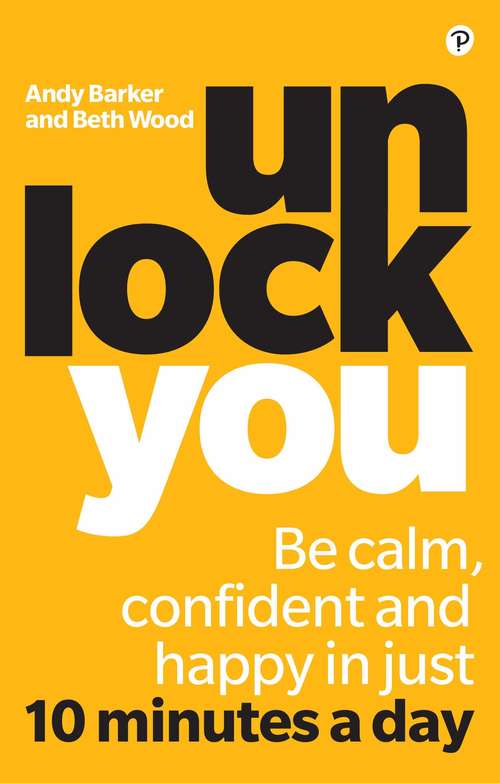 Book cover of Unlock You: Be Calm, Confident And Happy In Just 10 Minutes A Day