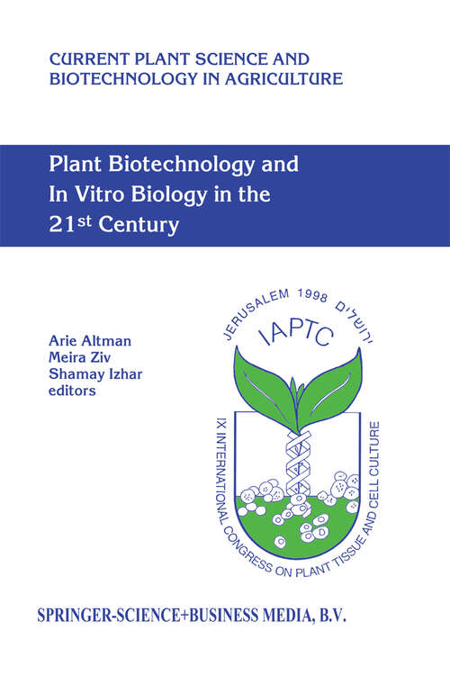Book cover of Plant Biotechnology and In Vitro Biology in the 21st Century: Proceedings of the IXth International Congress of the International Association of Plant Tissue Culture and Biotechnology Jerusalem, Israel, 14–19 June 1998 (1999) (Current Plant Science and Biotechnology in Agriculture #36)