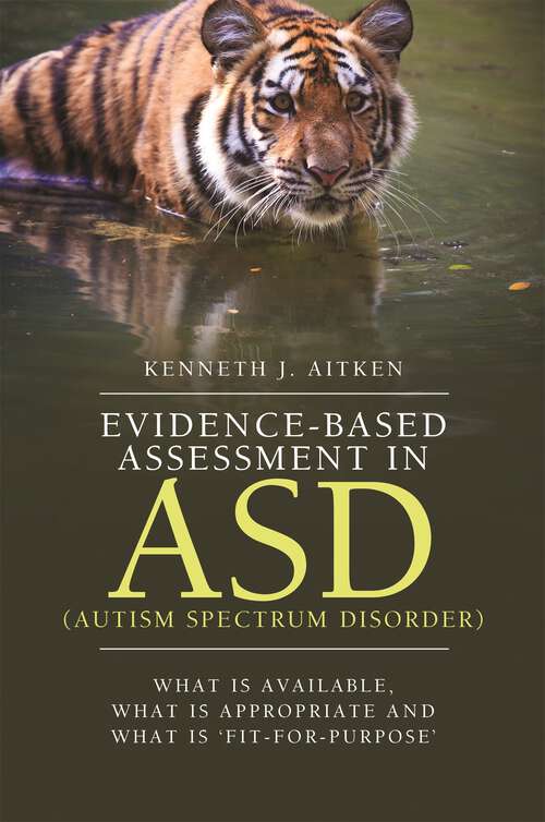 Book cover of Evidence-Based Assessment in ASD (Autism Spectrum Disorder): What Is Available, What Is Appropriate and What Is ‘Fit-for-Purpose'
