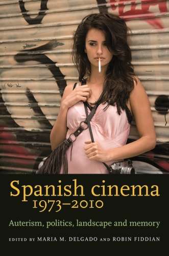 Book cover of Spanish cinema 1973–2010: Auteurism, politics, landscape and memory