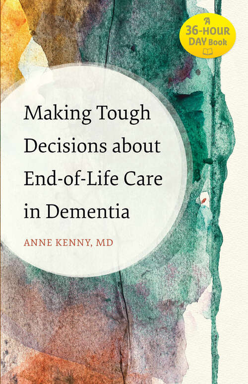 Book cover of Making Tough Decisions about End-of-Life Care in Dementia: (a 36-hour Day Book) (A 36-Hour Day Book)